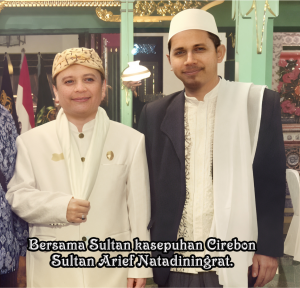 Bersama Sultan Kasepuhan Cirebon. Sultan Arief Natadiningrat